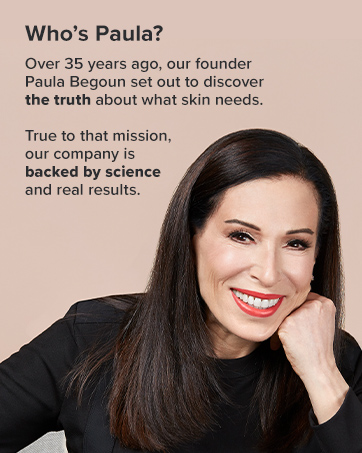 Over 35 years ago, our founder Paula Begoun set out to uncover the truth about skin's needs. 